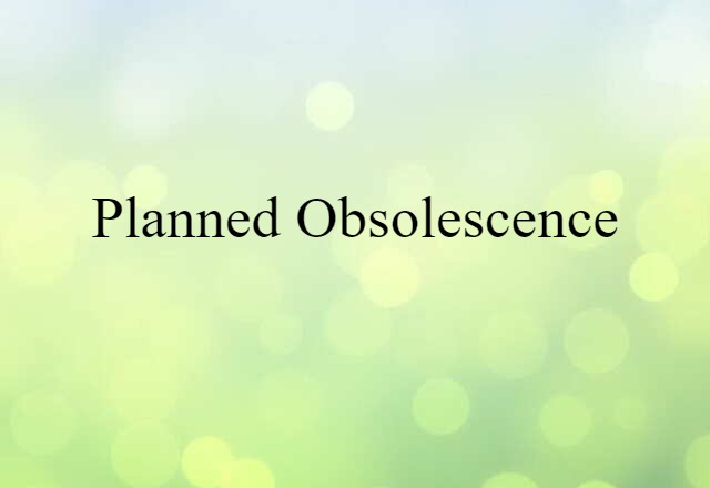 planned obsolescence