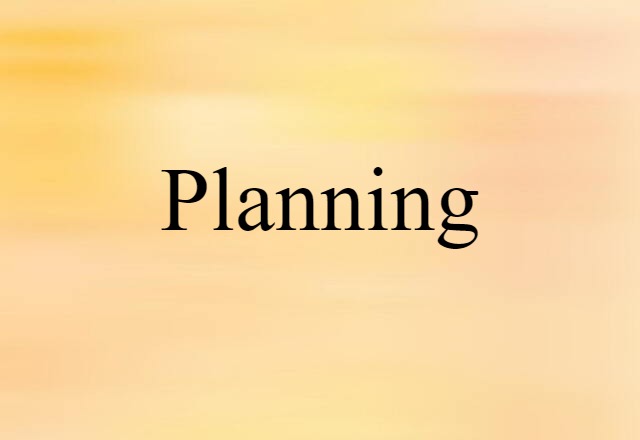 Planning (noun) Definition, Meaning & Examples