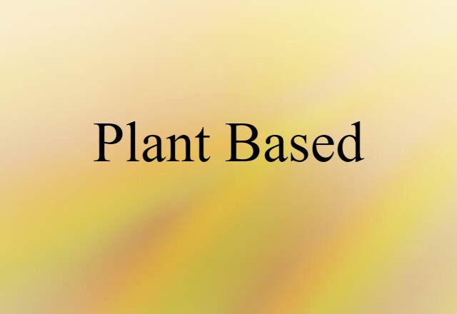 Plant-based (noun) Definition, Meaning & Examples