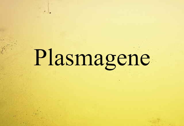 Plasmagene (noun) Definition, Meaning & Examples