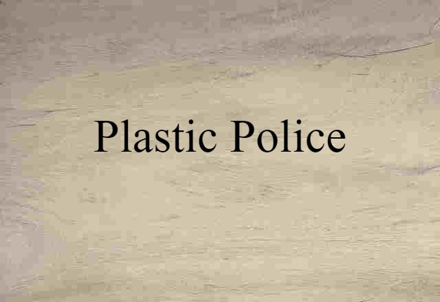 plastic police