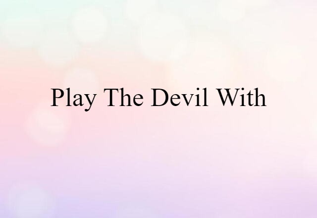 play the devil with