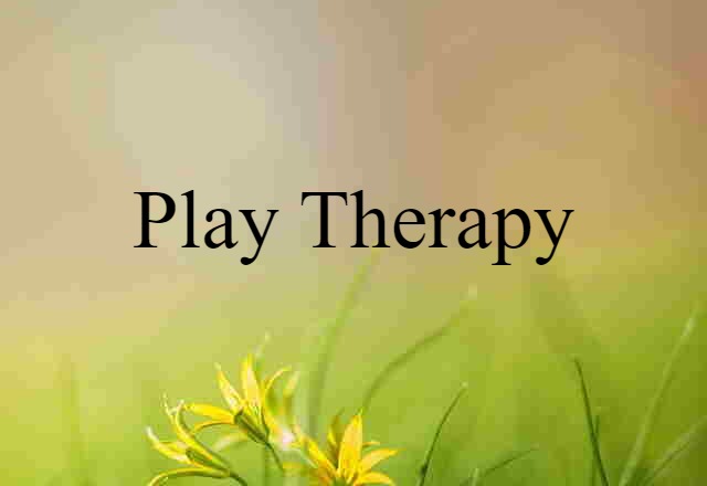 Play Therapy (noun) Definition, Meaning & Examples