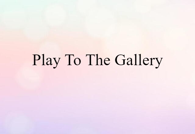 play to the gallery