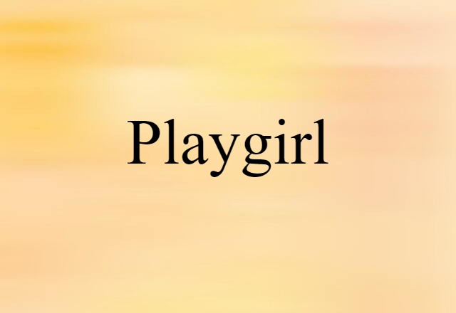 Playgirl (noun) Definition, Meaning & Examples