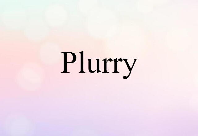 Plurry (noun) Definition, Meaning & Examples