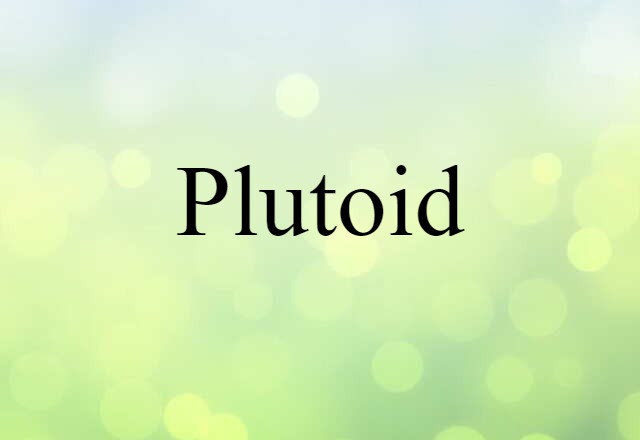 Plutoid (noun) Definition, Meaning & Examples