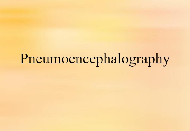 Pneumoencephalography (noun) Definition, Meaning & Examples