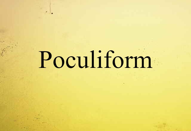 Poculiform (noun) Definition, Meaning & Examples