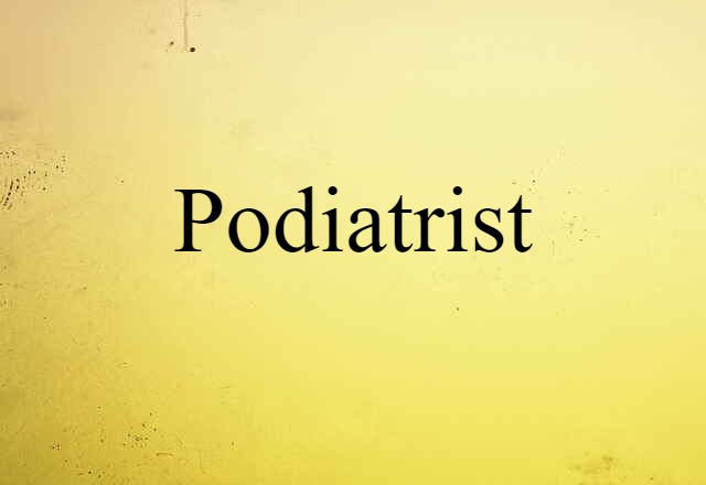 Podiatrist (noun) Definition, Meaning & Examples