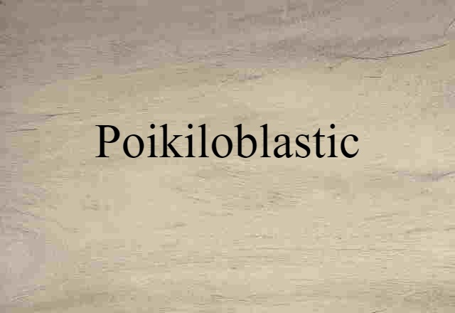 poikiloblastic