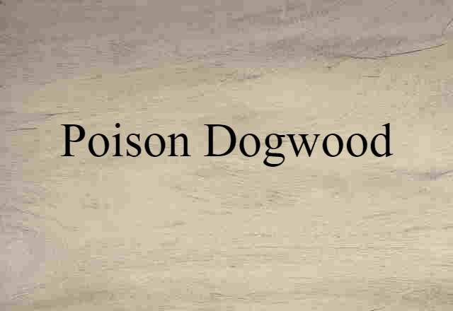 poison dogwood