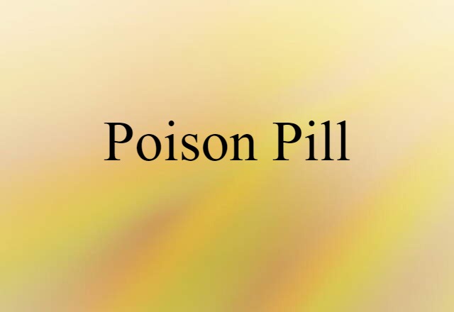 Poison Pill (noun) Definition, Meaning & Examples