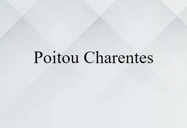 Poitou Charentes (noun) Definition, Meaning & Examples