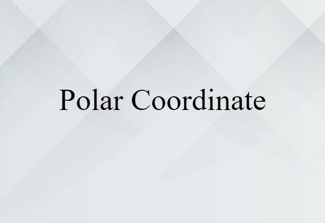 Polar Coordinate (noun) Definition, Meaning & Examples