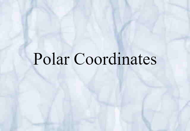 Polar Coordinates (noun) Definition, Meaning & Examples