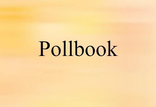 Pollbook (noun) Definition, Meaning & Examples