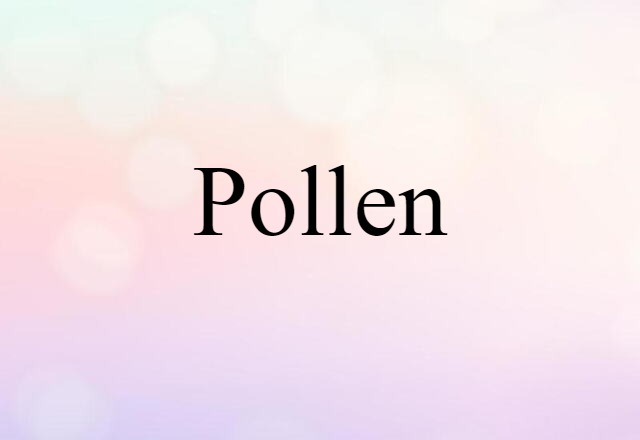 Pollen (noun) Definition, Meaning & Examples