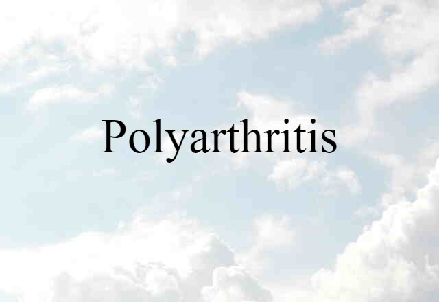 Polyarthritis (noun) Definition, Meaning & Examples