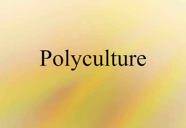 Polyculture (noun) Definition, Meaning & Examples