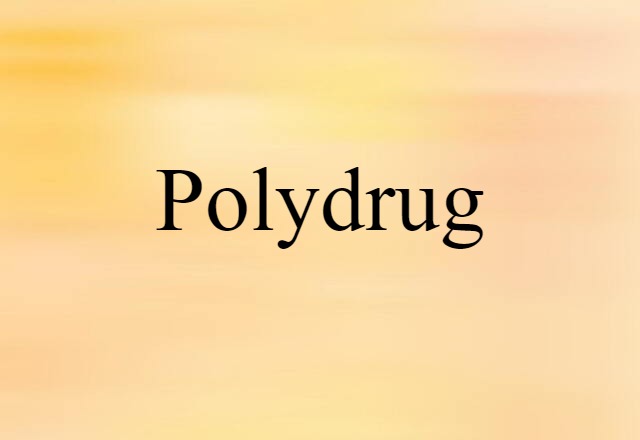 Polydrug (noun) Definition, Meaning & Examples