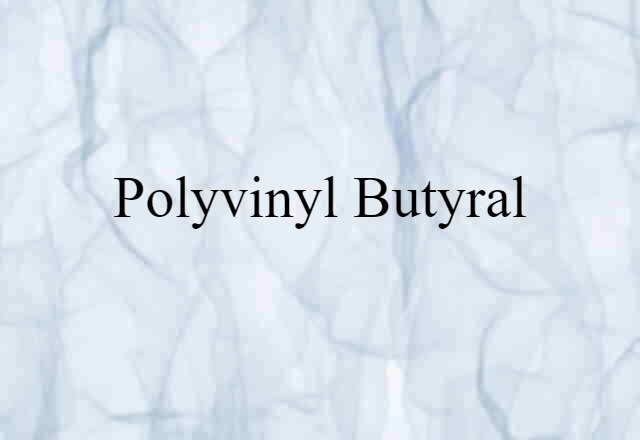 polyvinyl butyral