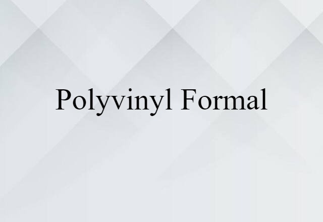 polyvinyl formal