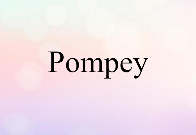 Pompey (noun) Definition, Meaning & Examples