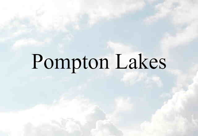 Pompton Lakes (noun) Definition, Meaning & Examples