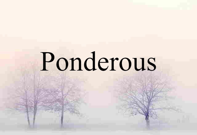 Ponderous (noun) Definition, Meaning & Examples