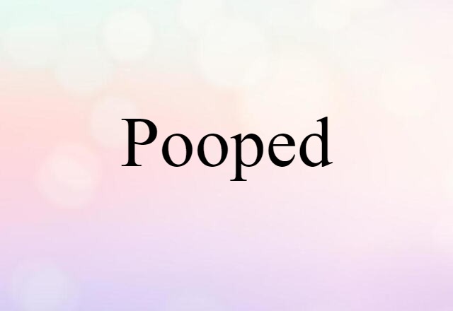 pooped