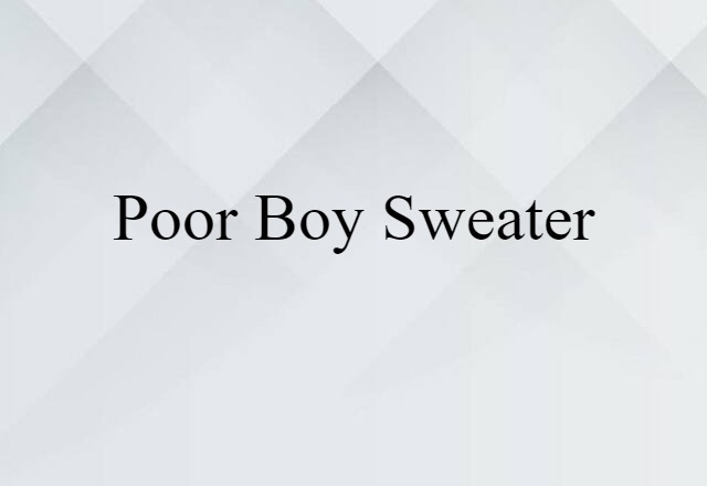 Poor Boy Sweater (noun) Definition, Meaning & Examples