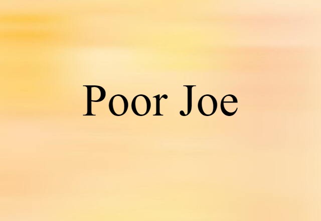 Poor Joe (noun) Definition, Meaning & Examples