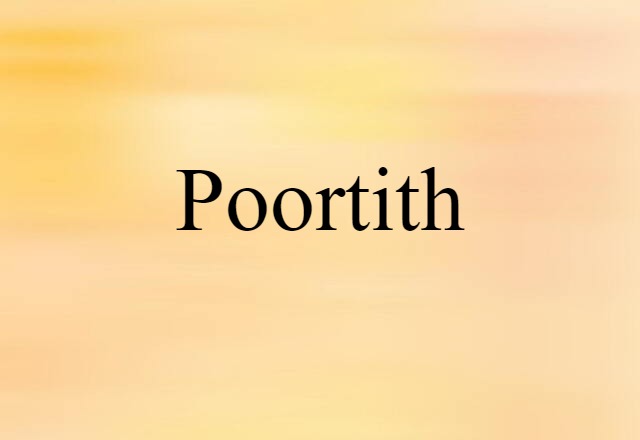 Poortith (noun) Definition, Meaning & Examples