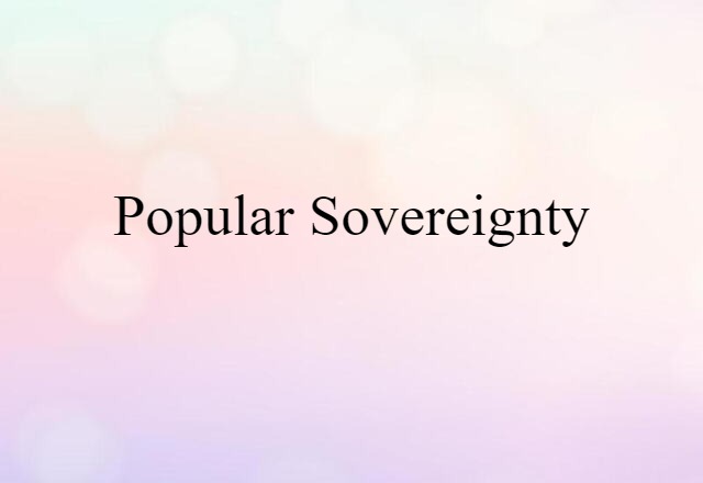 Popular Sovereignty (noun) Definition, Meaning & Examples