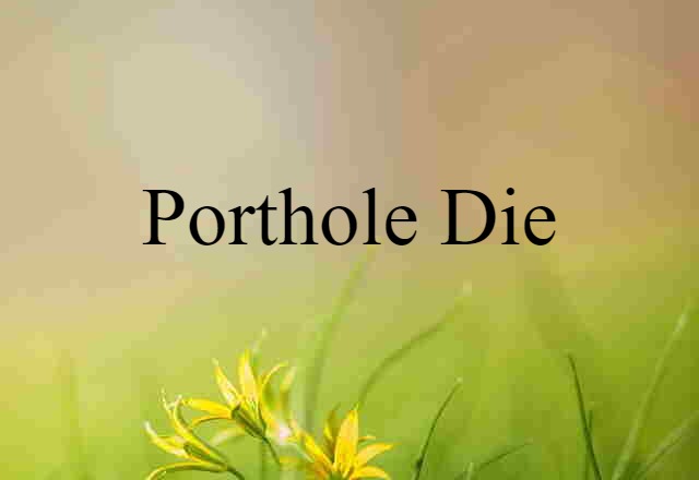 porthole die