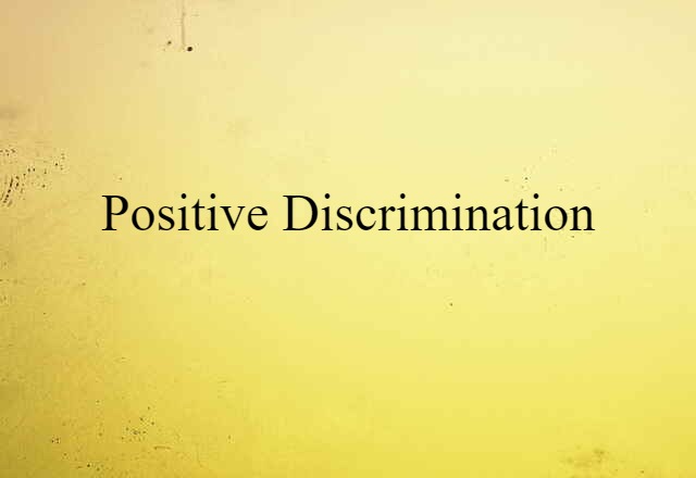 Positive Discrimination (noun) Definition, Meaning & Examples