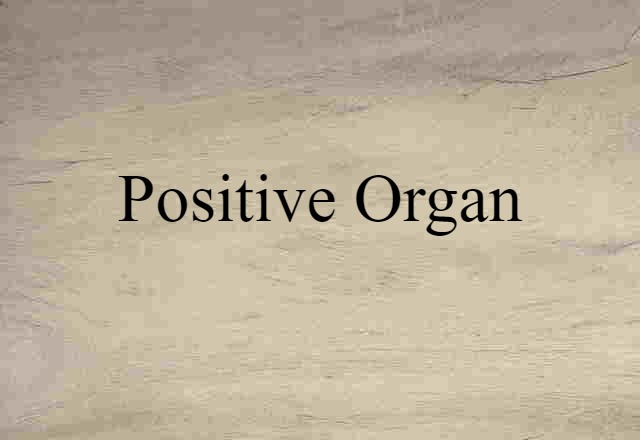 positive organ