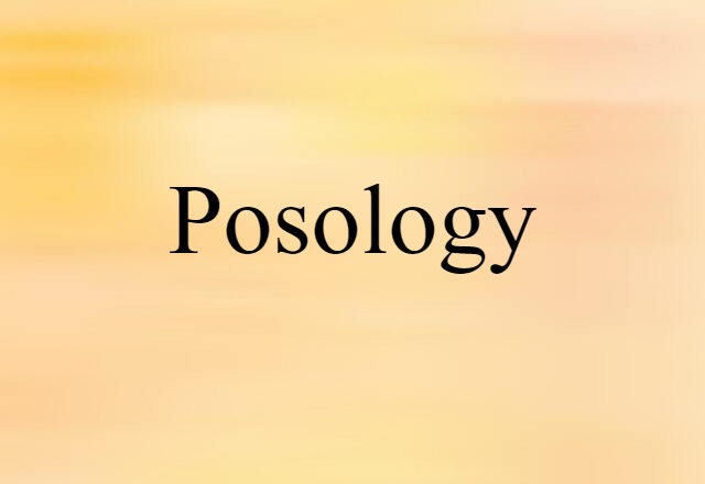 Posology (noun) Definition, Meaning & Examples