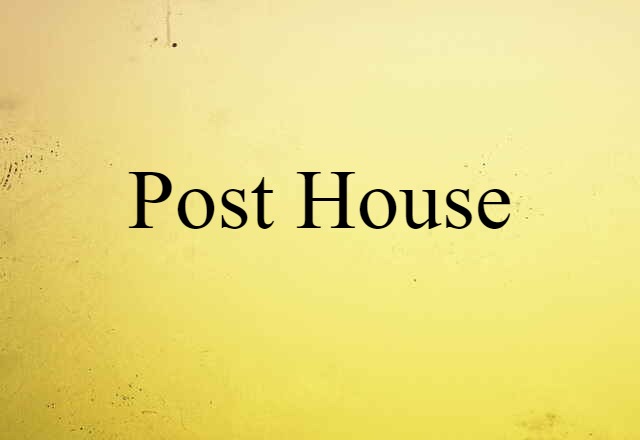 Post House (noun) Definition, Meaning & Examples