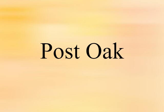 Post Oak (noun) Definition, Meaning & Examples