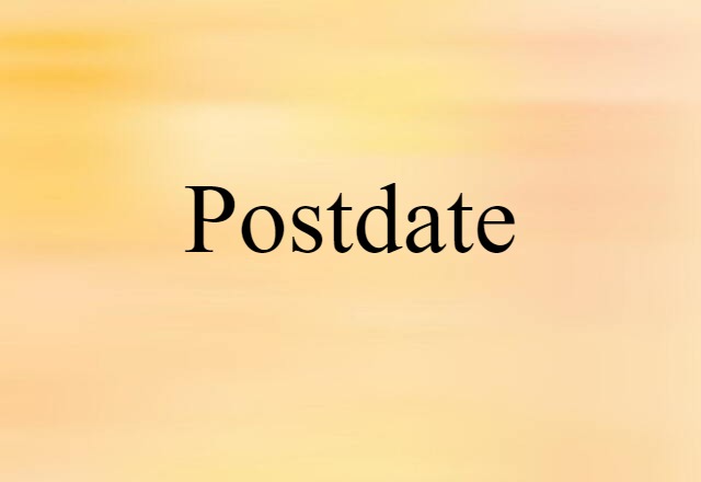 Postdate (noun) Definition, Meaning & Examples