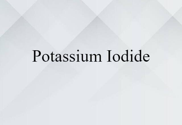 Potassium Iodide (noun) Definition, Meaning & Examples