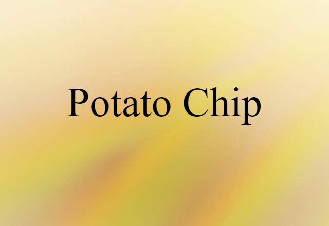 Potato Chip (noun) Definition, Meaning & Examples