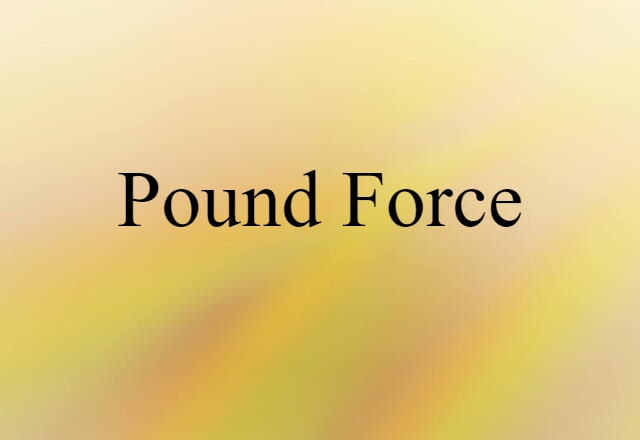 Pound-force (noun) Definition, Meaning & Examples