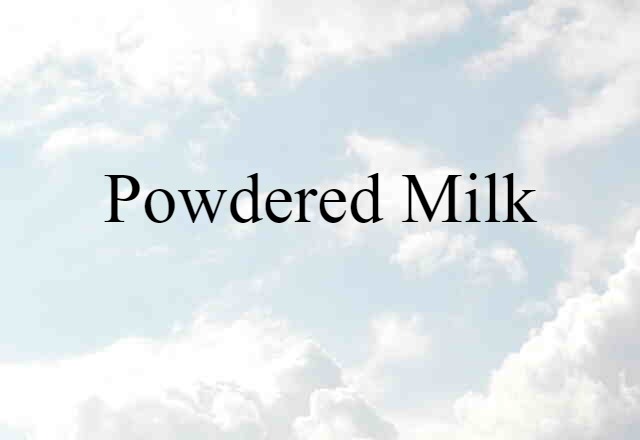 Powdered Milk (noun) Definition, Meaning & Examples