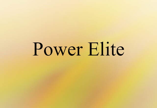 Power Elite (noun) Definition, Meaning & Examples