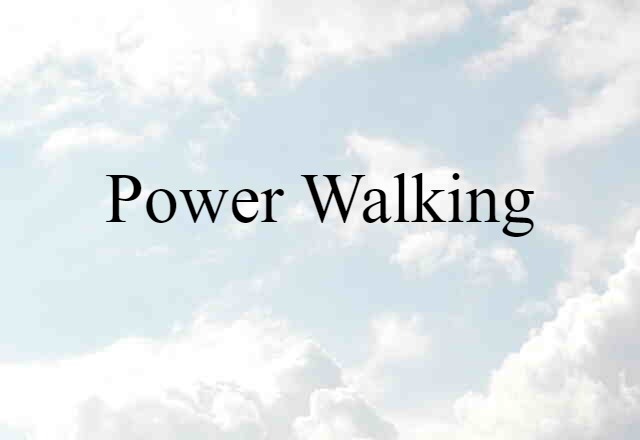 Power Walking (noun) Definition, Meaning & Examples