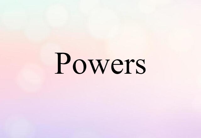 Powers (noun) Definition, Meaning & Examples