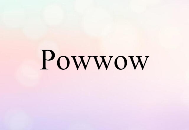 Powwow (noun) Definition, Meaning & Examples